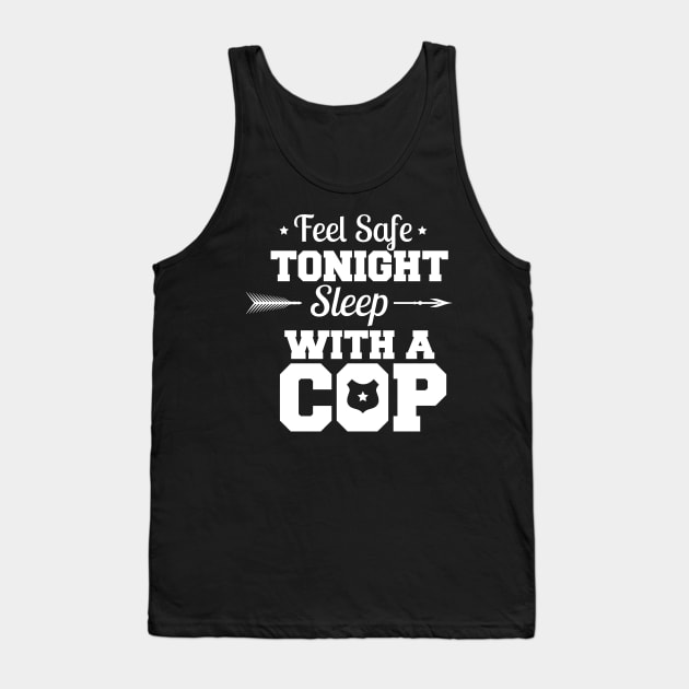 Feel Safe Tonight Sleep With A Cop Tank Top by animericans